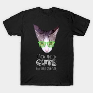 I'm Too Cute To Handle Cat With Green Eyeglasses And Text Design T-Shirt